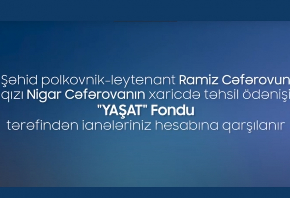 “YAŞAT” Fondu şəhid polkovnik-leytenant Ramiz Cəfərovun qızının xaricdə təhsil ödənişini qarşılayıb VİDEO