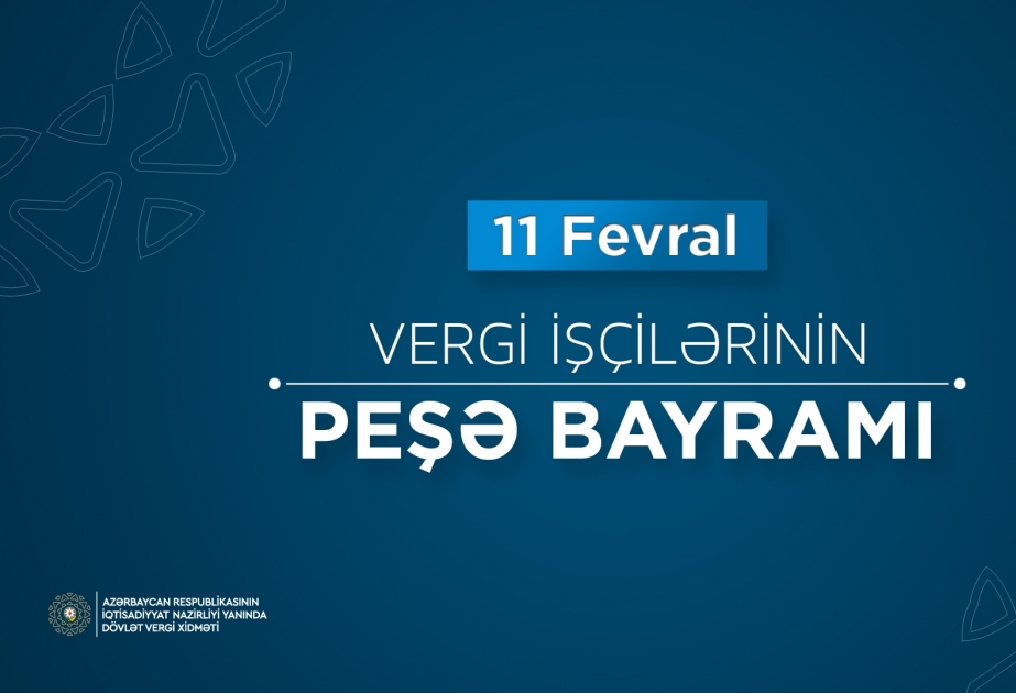 Fevralın 11-i vergi xidməti əməkdaşlarının peşə bayramı günüdür