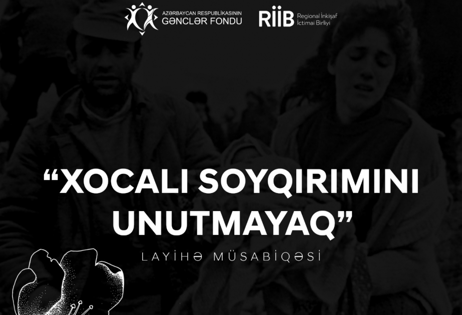Xocalı soyqırımı mövzusuna həsr edilmiş “Xocalı soyqırımını unutmayaq” sosial layihələr müsabiqəsi keçirilir