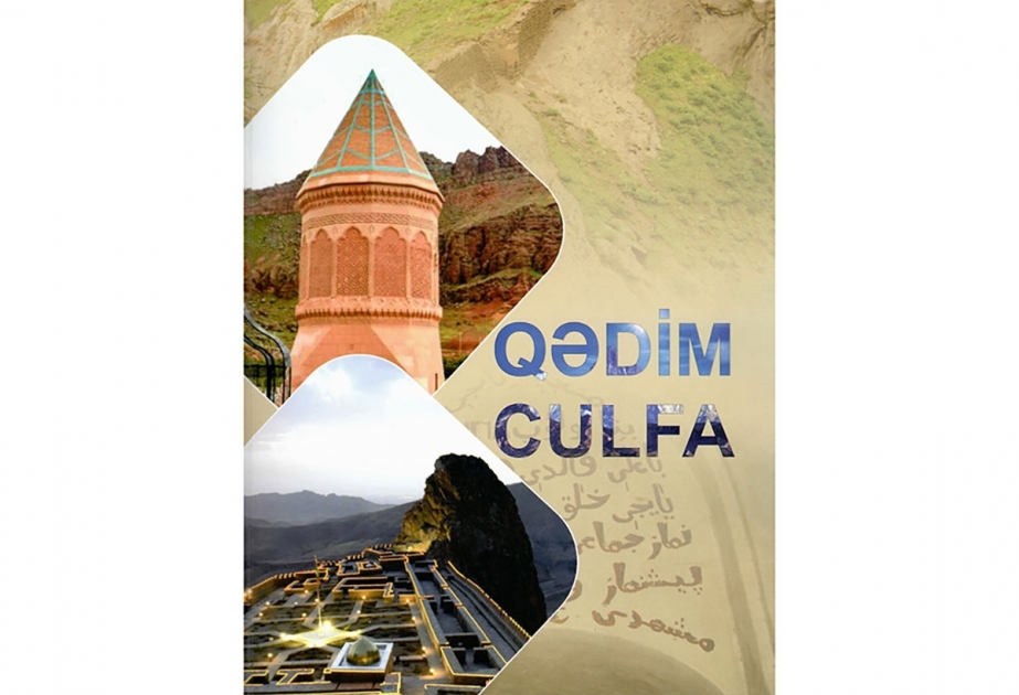 Culfanın tarixi abidələrindən bəhs edən yeni kitab işıq üzü görüb