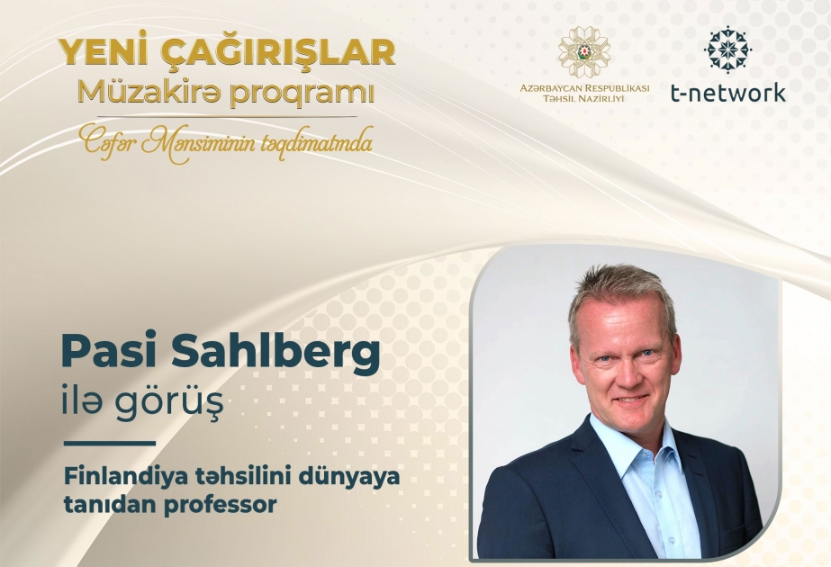 “Yeni çağırışlar”da növbəti qonaq məşhur təhsil tədqiqatçısı Pasi Sahlberq olacaq