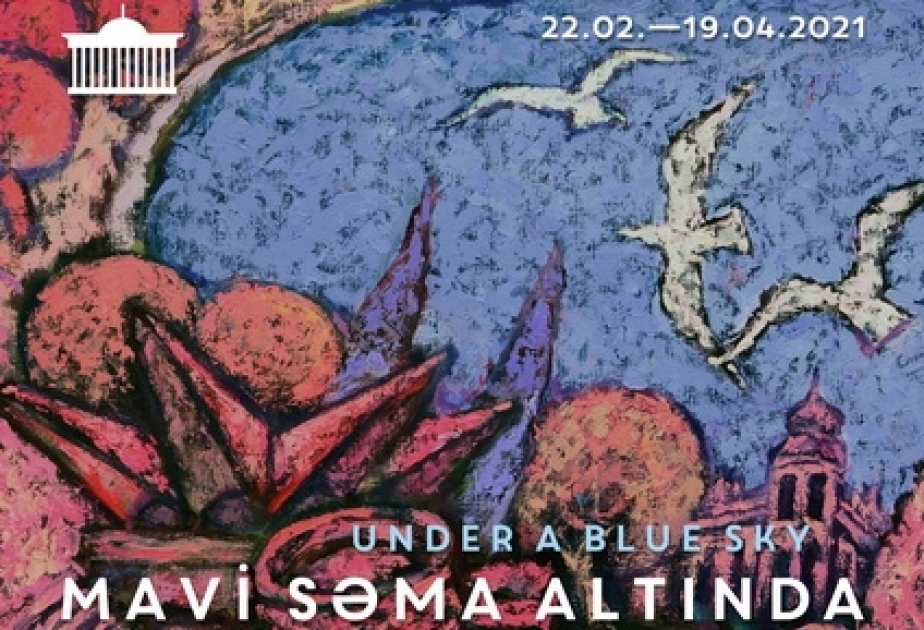 Bakı Muzey Mərkəzinin rəsm qalereyasında “Mavi səma altında” adlı sərgi açılıb