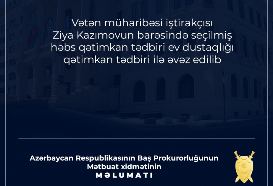 Baş Prokurorluq: Vətən müharibəsi iştirakçısı Ziya Kazımovun barəsində həbs qətimkan tədbiri ev dustaqlığı ilə əvəzlənib