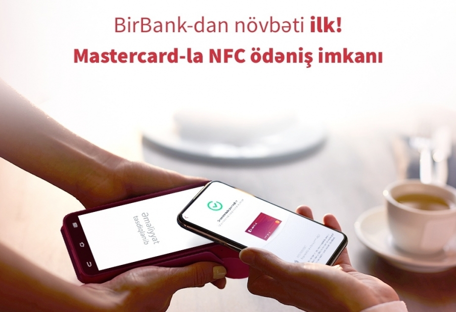 ®  “BirBank” vasitəsilə ölkədə ilk dəfə “Mastercard” kartları ilə NFC ödənişlər etmək mümkündür