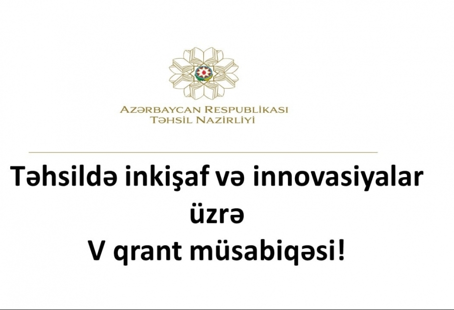 Təhsildə inkişaf və innovasiyalar üzrə V qrant müsabiqəsinə layihələrin qəbuluna başlanılır