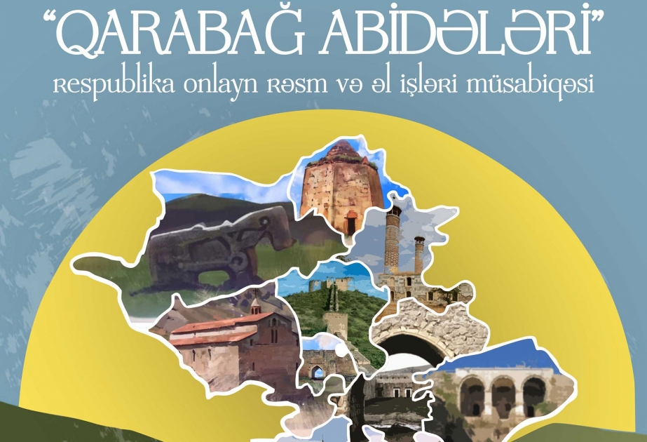 “Qarabağ abidələri” respublika onlayn rəsm və əl işləri müsabiqəsi davam edir