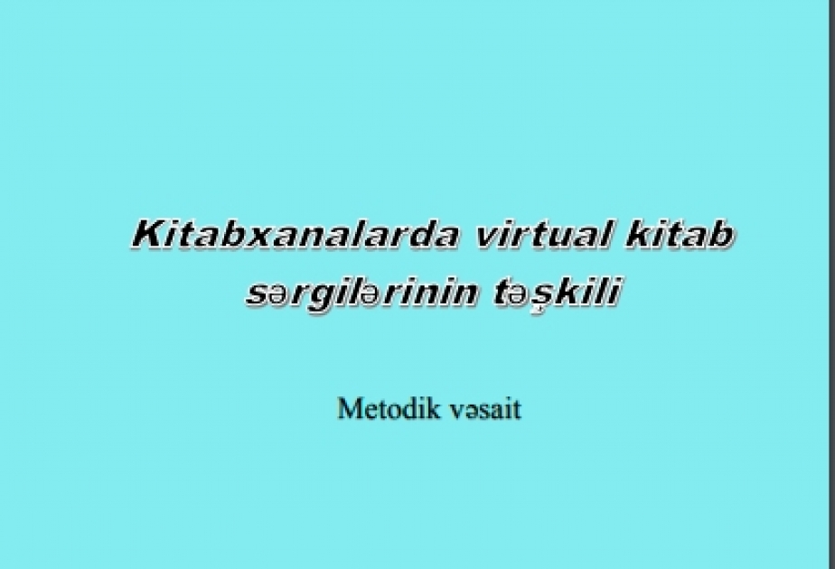 “Kitabxanalarda virtual sərgilərin təşkili” adlı metodiki vəsait hazırlanıb