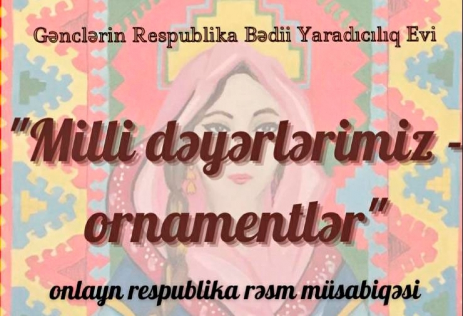 “Milli dəyərlərimiz-ornamentlər” rəsm müsabiqəsinə start verilir