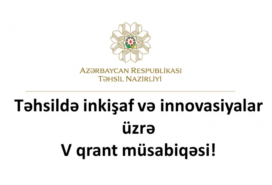 Təhsildə inkişaf və innovasiyalar üzrə V qrant müsabiqəsinə layihə qəbulu davam edir