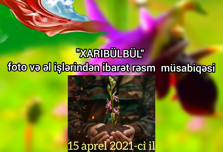 “Xarıbülbül” mövzusunda müsabiqə elan olunur