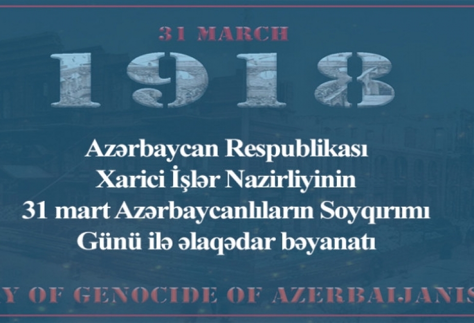 Xarici İşlər Nazirliyi 31 mart - Azərbaycanlıların Soyqırımı Günü ilə əlaqədar bəyanat yayıb