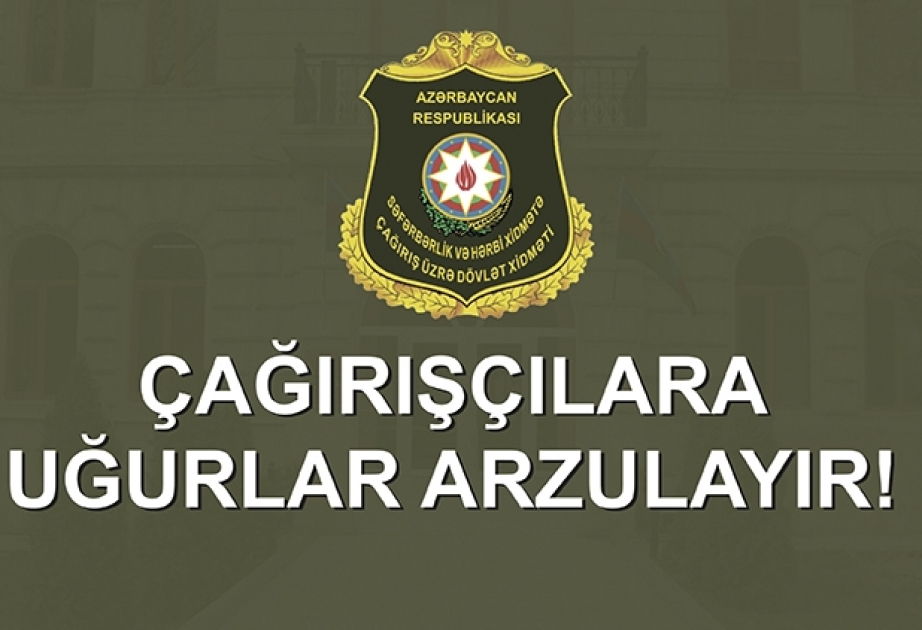 Çağırışçıların müddətli həqiqi hərbi xidmətə yola salınmasına başlanılıb