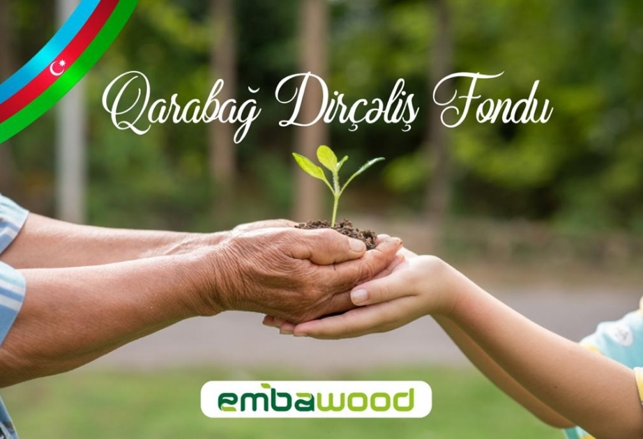® “Embawood” şirkəti Qarabağ Dirçəliş Fonduna 100 min manat ianə edib