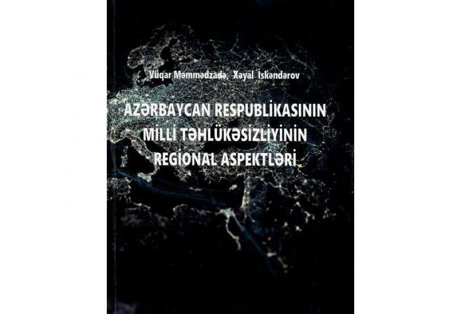 Silahlı Qüvvələrin Hərbi Akademiyasının hazırladığı “Azərbaycan Respublikasının Milli Təhlükəsizliyinin regional aspektləri” dərsliyi çapdan çıxıb