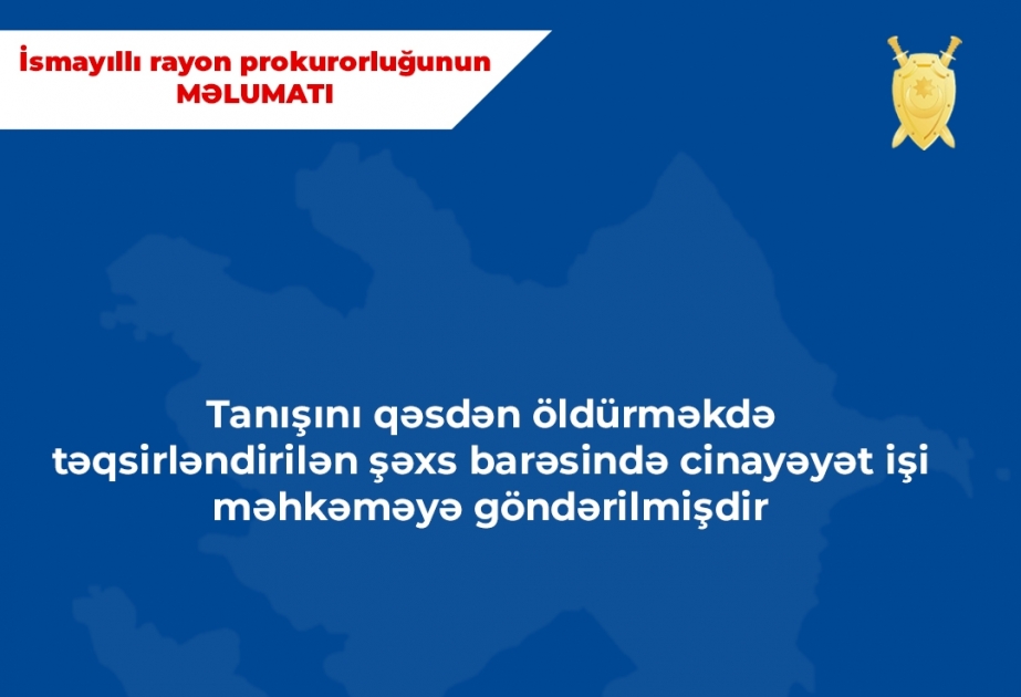 Tanışını qəsdən öldürməkdə təqsirləndirilən şəxs barəsində cinayət işi məhkəməyə göndərilib