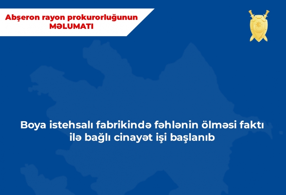 Boya istehsalı fabrikində fəhlənin ölməsi faktı ilə bağlı cinayət işi başlanıb