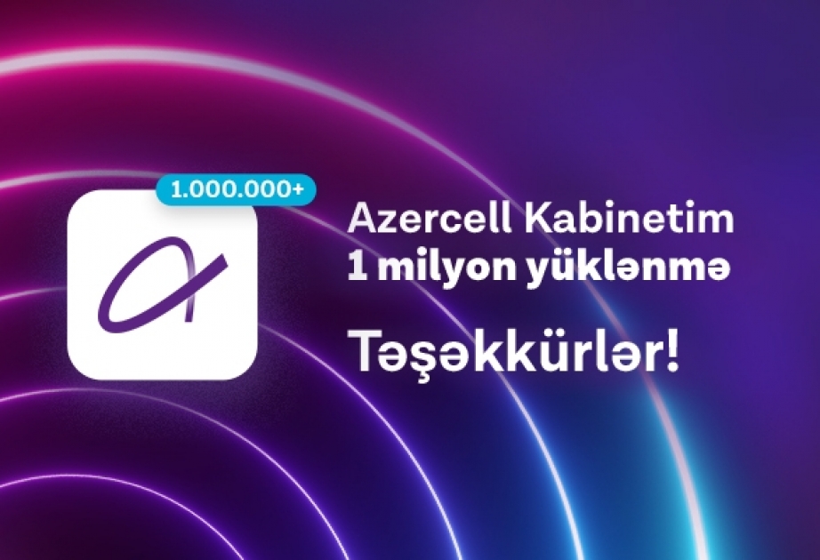 ®  “Azercell”in “Kabinetim” mobil tətbiqi 1 milyon yüklənməni ötüb