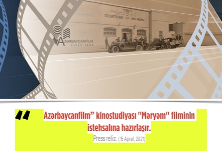 Yaxın vaxtlarda “Məryəm'” filminin çəkilişlərinə başlanacaq