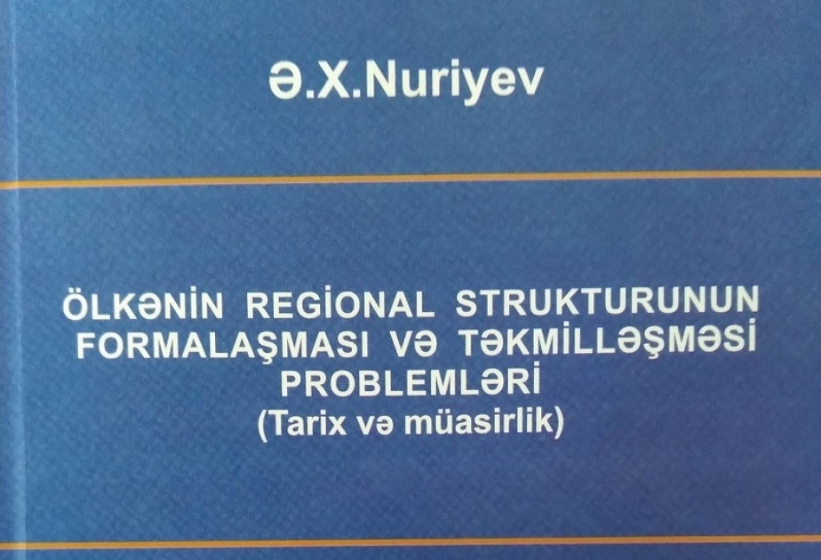 “Ölkənin regional strukturunun formalaşması və təkmilləşməsi problemləri” kitabı nəşr olunub