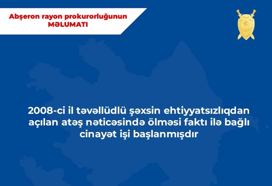 Abşeron rayonunda 2008-ci il təvəllüdlü şəxsin ehtiyatsızlıqdan açılan atəş nəticəsində ölməsi ilə bağlı cinayət işi başlanıb