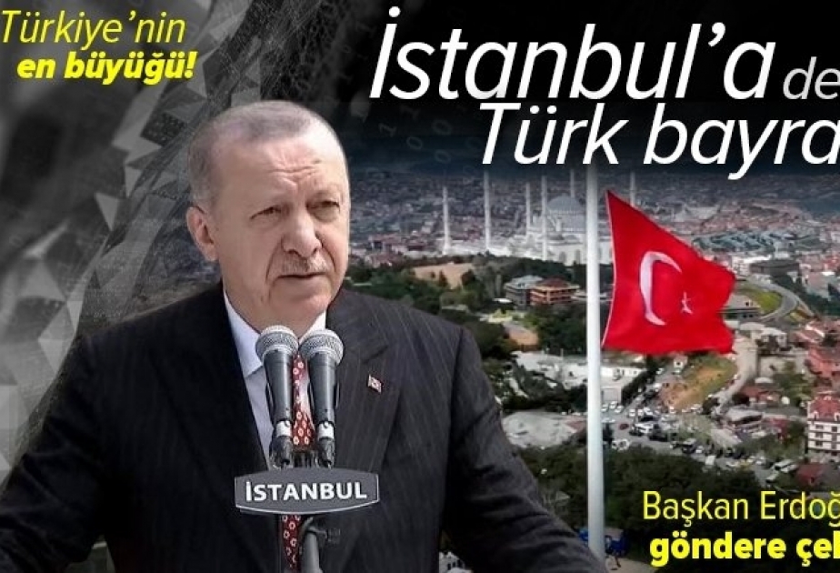 İstanbulda dünyanın ən böyük Türkiyə bayrağı ucaldılıb
