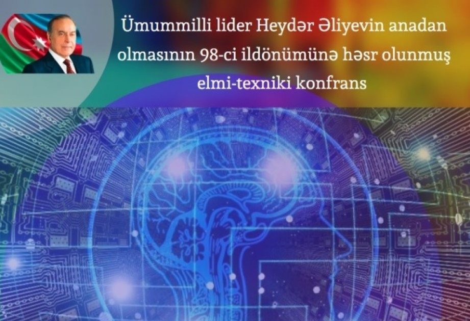Ümummilli lider Heydər Əliyevin anadan olmasının 98-ci ildönümünə həsr edilən elmi-texniki konfrans keçiriləcək