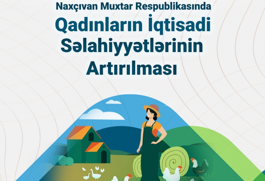 “Naxçıvan Muxtar Respublikasında qadınların iqtisadi səlahiyyətlərinin artırılması” layihəsi icra edilir