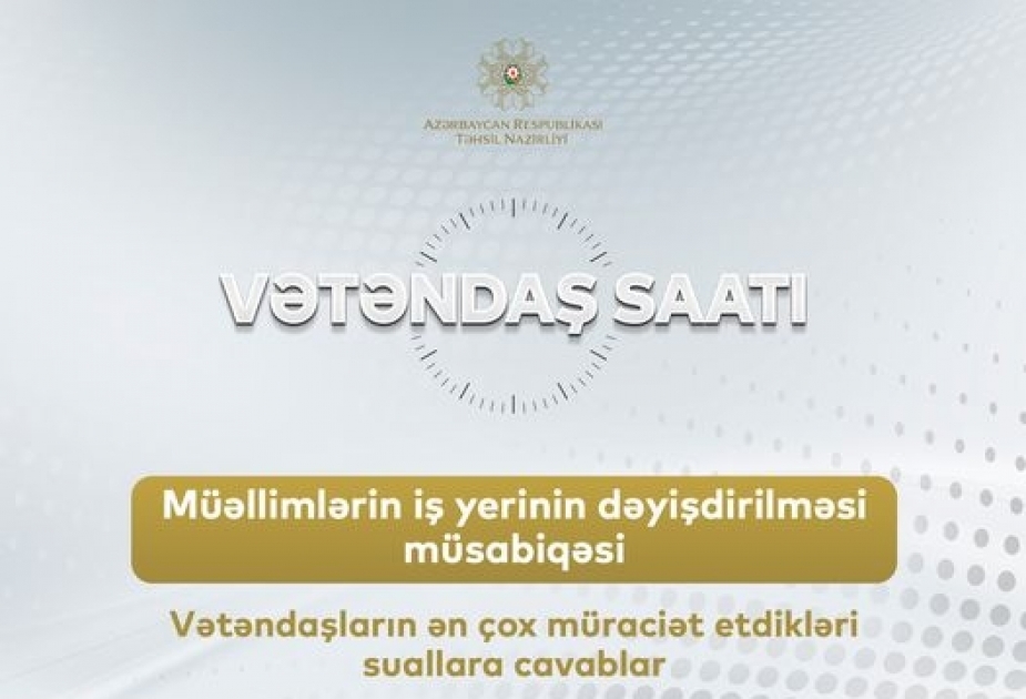“Vətəndaş saatı”nda müəllimlərin yerdəyişməsi ilə bağlı suallar cavablandırılacaq