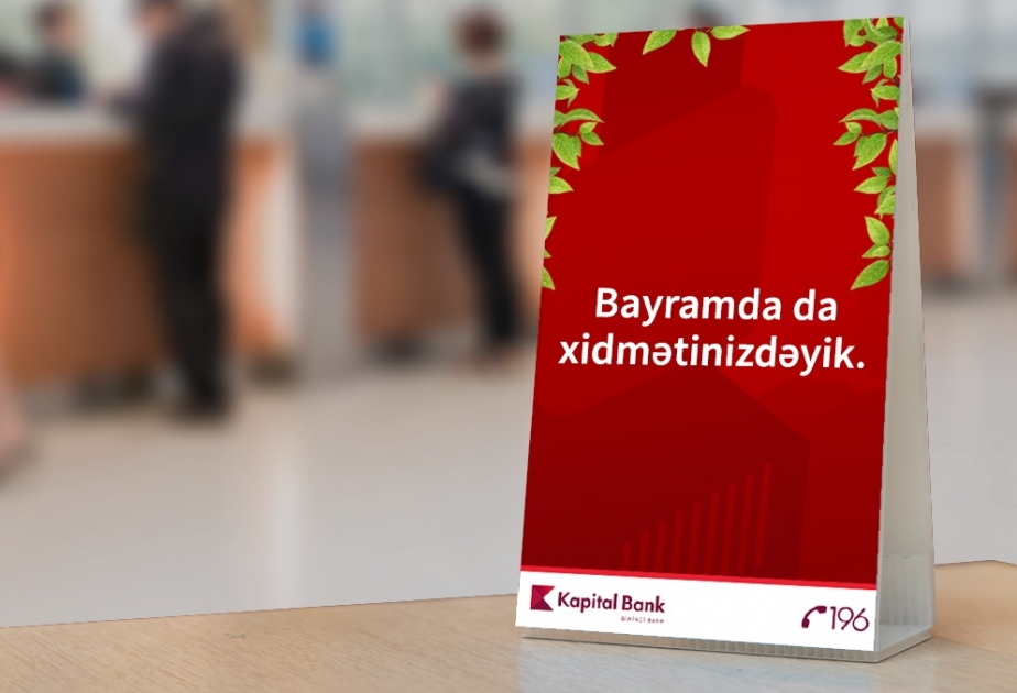 ®  “Kapital Bank” bayram günlərində xidmət göstərəcək