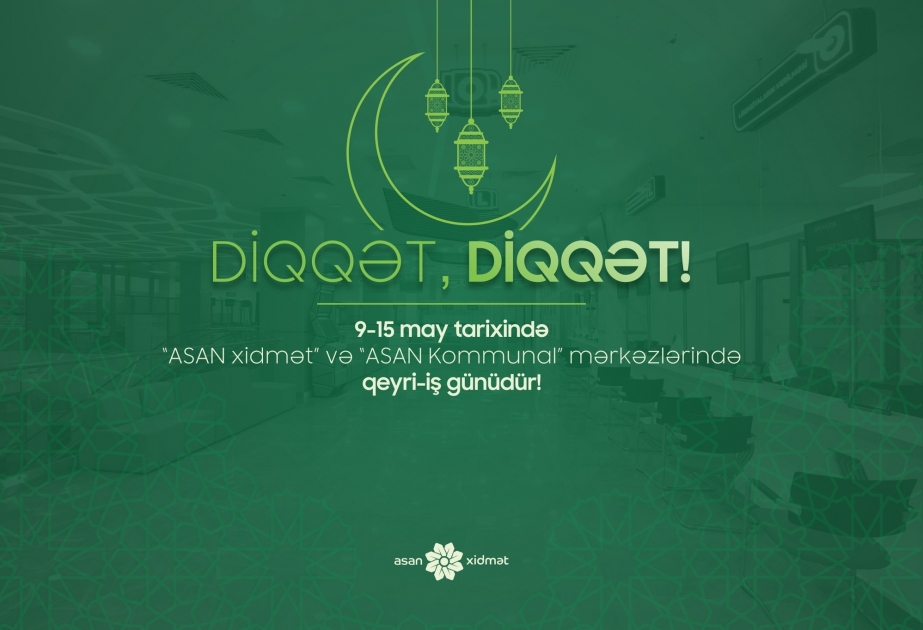 С 9 по 15 мая в центрах ASAN xidmət и ASAN Kommunal будут нерабочие дни
