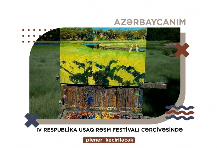 “Azərbaycanım” IV respublika uşaq rəsm festivalı çərçivəsində plener keçiriləcək