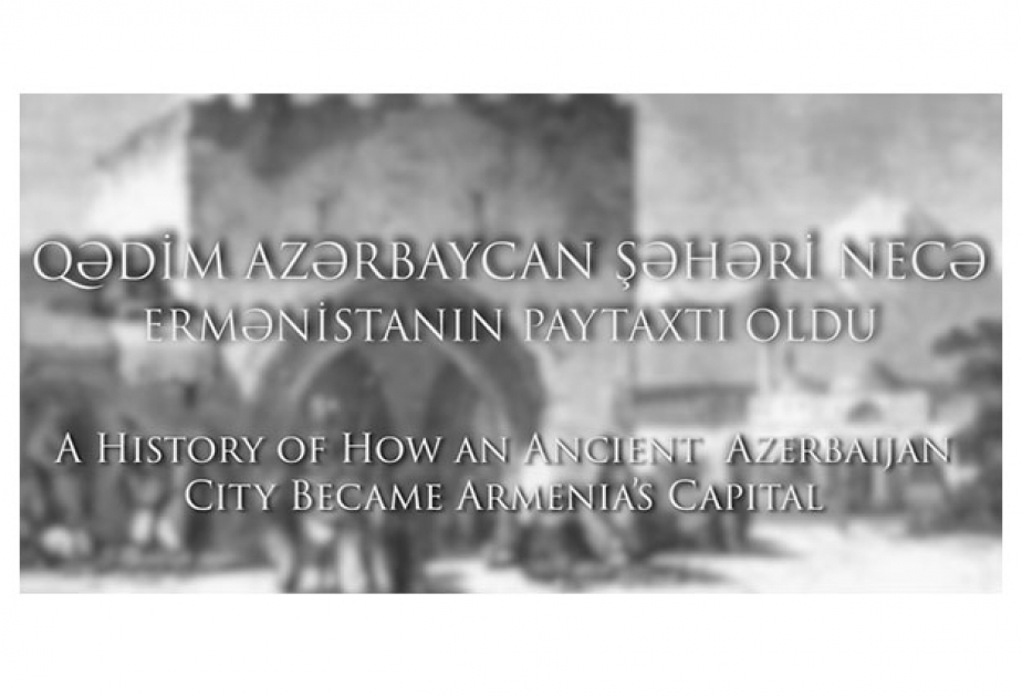 Qədim Azərbaycan şəhəri İrəvanın tarixindən bəhs edən videoçarx hazırlanıb