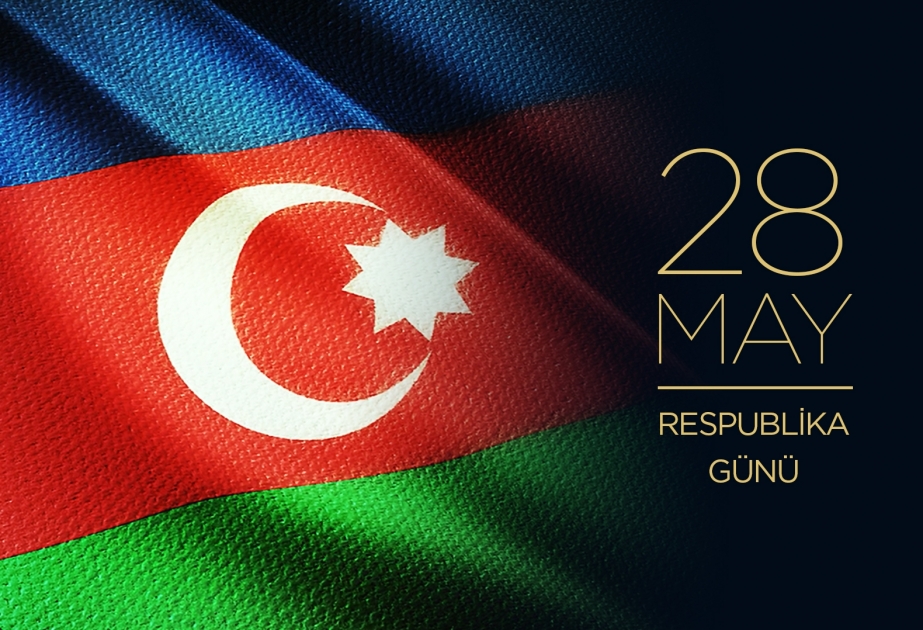 28 May - Respublika Günü Azərbaycan tarixinin şanlı səhifəsidir - AZƏRTAC – Azərbaycan Dövlət İnformasiya Agentliyi