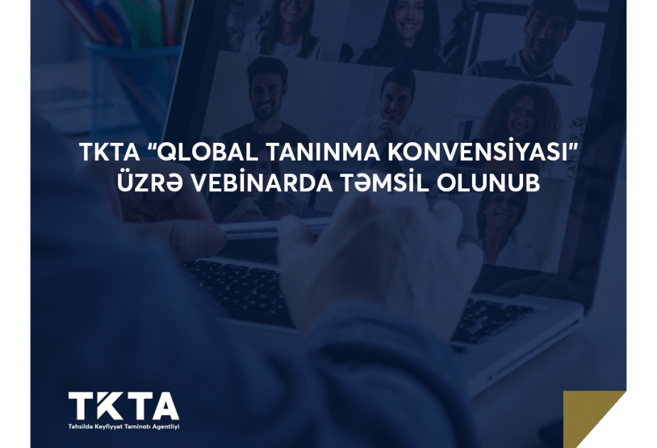 Təhsildə Keyfiyyət Təminatı Agentliyi Qlobal Tanınma Konvensiyası ilə bağlı vebinarda iştirak edib