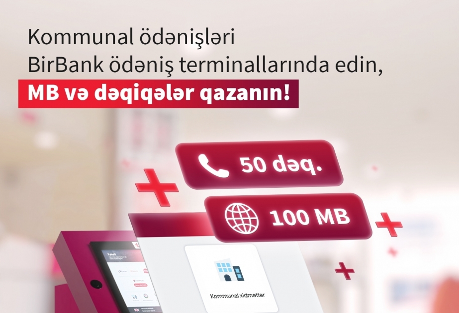 ®  “BirBank” ödəniş terminalları danışıq dəqiqələri və mobil internet qazandırır