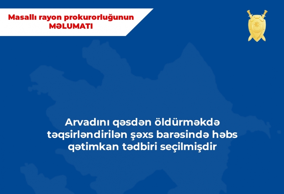 Arvadını qəsdən öldürməkdə şübhəli bilinən şəxslə bağlı cinayət işi başlanıb