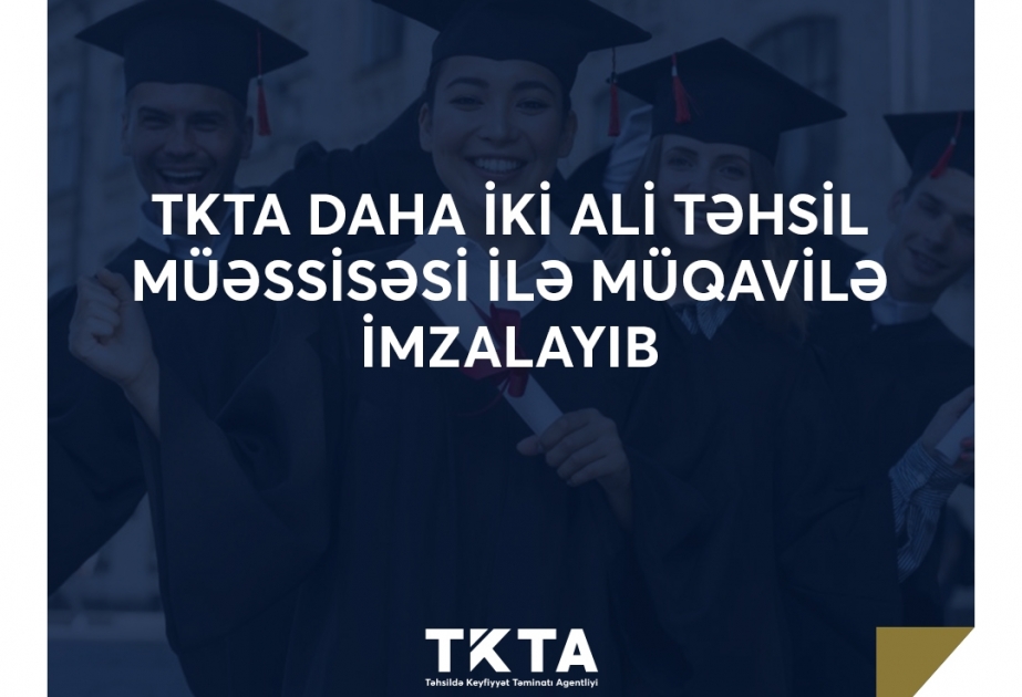 Təhsildə Keyfiyyət Təminatı Agentliyi daha 2 ali təhsil müəssisəsi ilə müqavilə imzalayıb