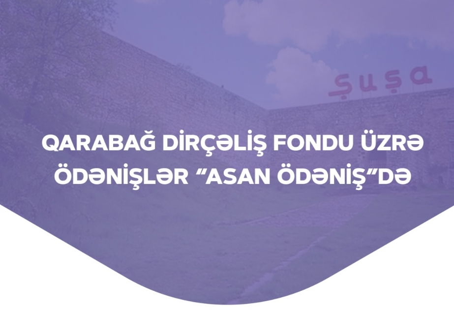 Qarabağ Dirçəliş Fondu üzrə ödənişlər “ASAN ödəniş”də