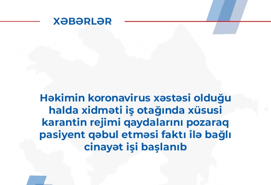 Koronavirus xəstəsi olduğu halda pasiyent qəbul edən həkimlə bağlı cinayət işi başlanıb