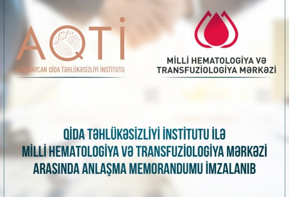 Qida Təhlükəsizliyi İnstitutu ilə Milli Hematologiya və Transfuziologiya Mərkəzi arasında anlaşma memorandumu imzalanıb