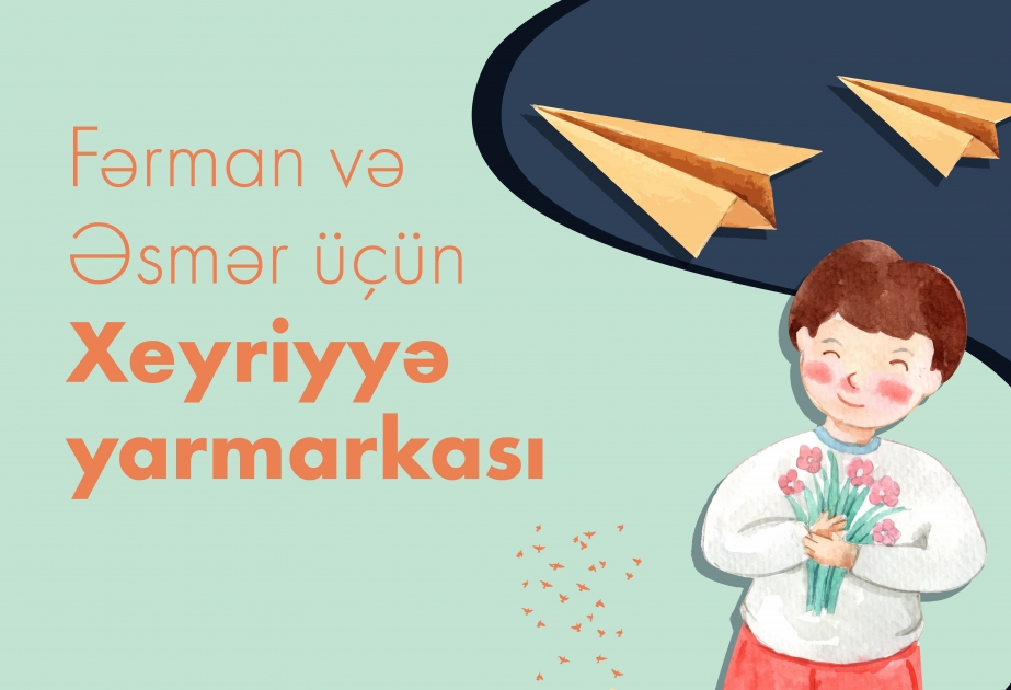 İki ailənin övladlarının müalicə xərclərini qarşılamaq üçün xeyriyyə yarmarkası keçiriləcək