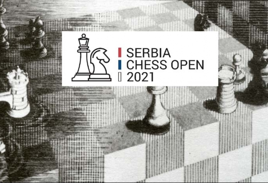 "Serbia Chess Open 2021" turnirində Azərbaycanın 17 şahmatçısı iştirak edəcək