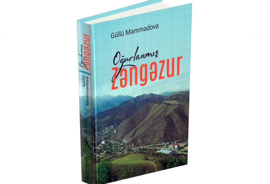 Yazıçı Güllü Məmmədovanın “Oğurlanmış Zəngəzur” tarixi-sənədli romanı çapdan çıxıb