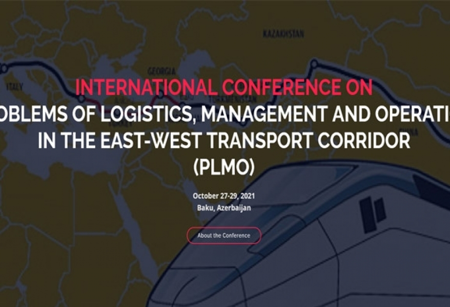 “Şərq-Qərb nəqliyyat dəhlizində logistika, idarəetmə və istismar problemləri“ mövzusunda beynəlxalq konfrans keçiriləcək