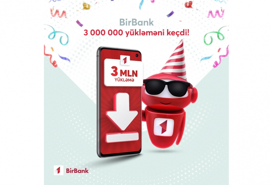 ®  “BirBank”ın yükləmə sayı 3 milyonu keçib