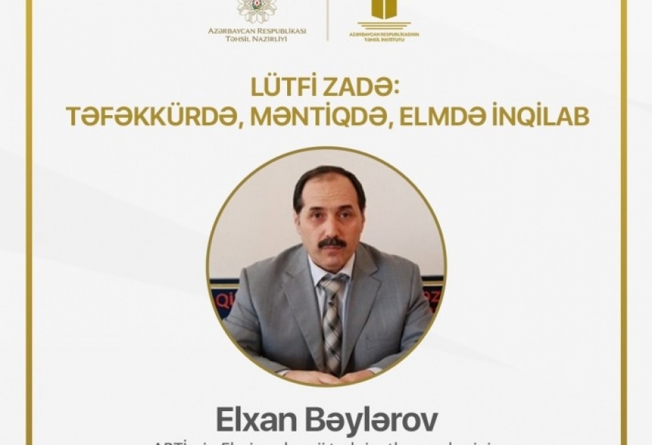 Təhsil İnstitutu “Lütfi Zadə: təfəkkürdə, məntiqdə, elmdə inqilab” mövzusunda vebinar təşkil edəcək