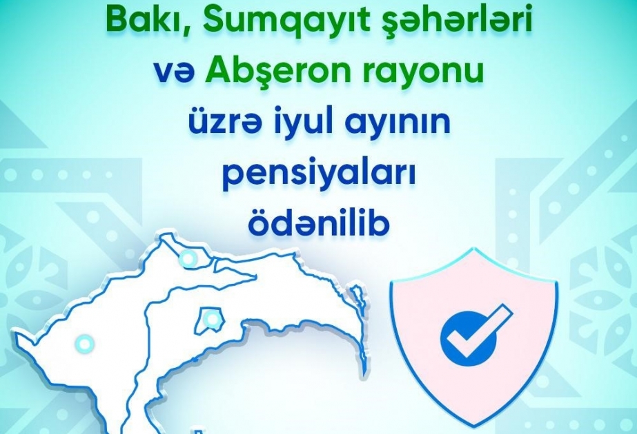 DSMF: Bakı və Sumqayıt şəhərləri, Abşeron rayonu üzrə iyul ayının pensiyaları ödənilib