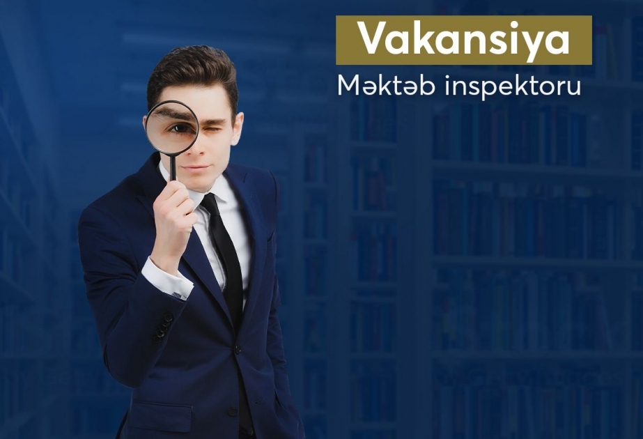 Məktəb inspektoru vəzifəsi üzrə elan edilən müsabiqə sabah yekunlaşır