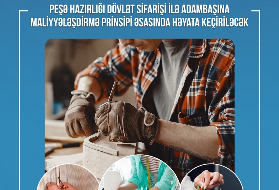 Peşə hazırlığı dövlət sifarişi ilə adambaşına maliyyələşdirmə prinsipi əsasında həyata keçiriləcək