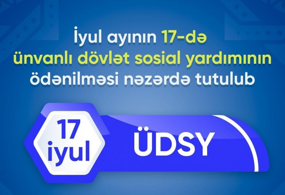 DSMF: iyulun 17-də ünvanlı dövlət sosial yardımının ödənilməsi nəzərdə tutulub